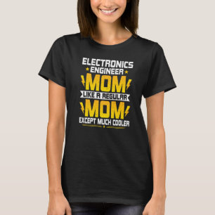 Elektronik Engineering Mama Electronics Engineerin T-Shirt