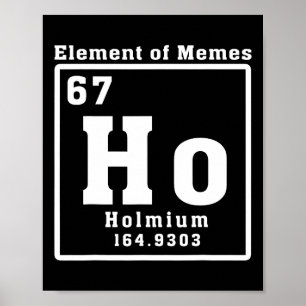Element der Memes Ho Holmium 67 Lustige Wissenscha Poster