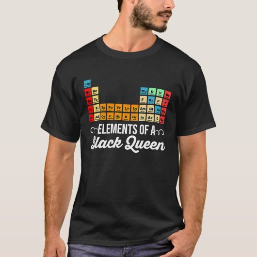 Elements Of A Black Queen Periodic Table Of Elemen T-Shirt (Vorderseite)