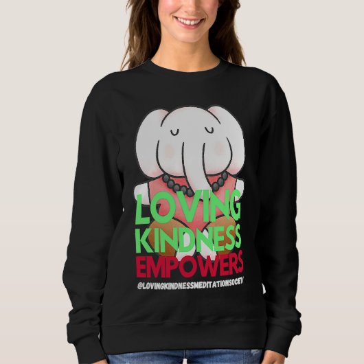 Elephant Loving Kindness Empowers Meditation Kindn Sweatshirt (Vorderseite)