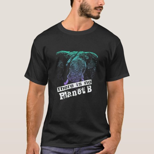 ELEPHANT THERE IS NO PLANET B  Climate Change is r T-Shirt (Vorderseite)