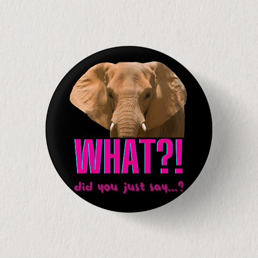 Elephant What Did You Just Say? Button (Vorderseite)