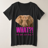 Elephant What Did You Just Say? Große Größe T-Shirt (Design vorne)