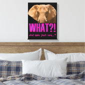 Elephant What Did You Just Say? Leinwanddruck (Insitu (Schlafzimmer))