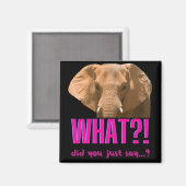 Elephant What Did You Just Say? Magnet (Vorderseite/Rückseite)