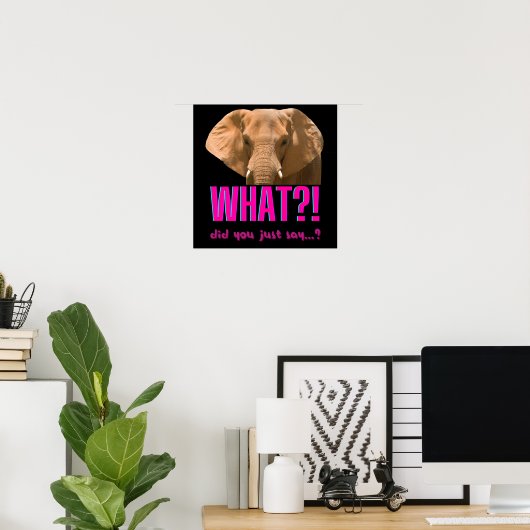 Elephant What Did You Just Say? Poster (Heimbüro)