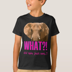 Elephant What Did You Just Say? T-Shirt