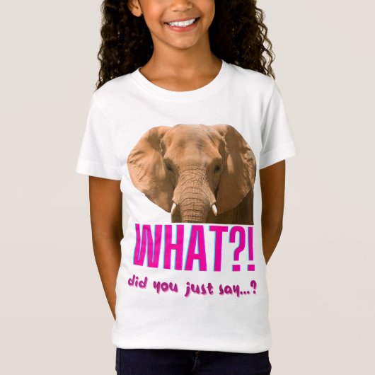Elephant What Did You Just Say? T-Shirt (Vorderseite)