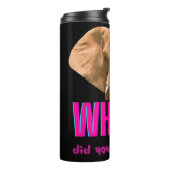 Elephant What Did You Just Say? Thermosbecher (Nach links gedreht)