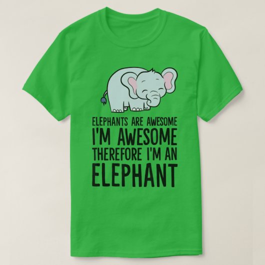 Elephants Are Awesome Im Awesome Therefore Im An E T-Shirt (Design vorne)