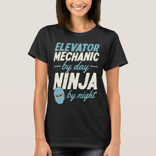 Elevator Mechanic By Day Ninja By Night T-Shirt (Vorderseite)
