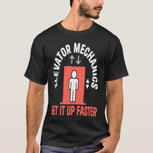 Elevator Mechanic Get It Up Faster Elevator Techni T-Shirt (Vorderseite)