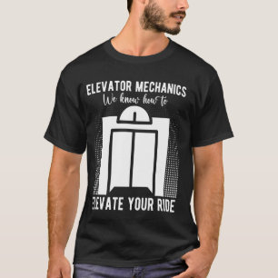 Elevator Mechanic wir wissen, wie man den Aufzug e T-Shirt