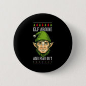 Elf Around And Find Out _ Funny Christmas Holiday Button (Vorderseite)