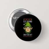 Elf Around And Find Out _ Funny Christmas Holiday Button (Vorne & Hinten)