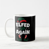 Elfed Up Again Holiday Humor Naughty Nice Elf Chri Kaffeetasse (Links)