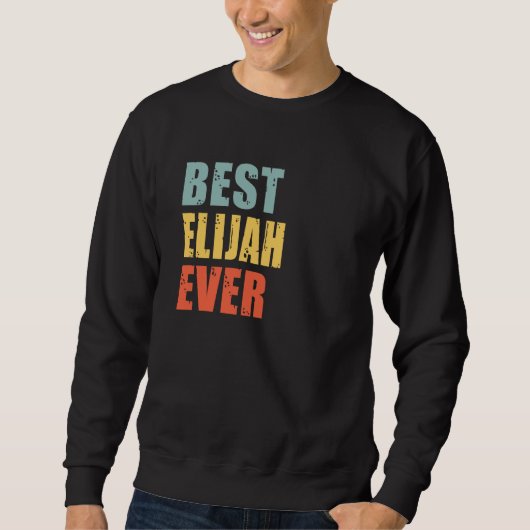 Elijah Best Ever Elijah Sweatshirt (Vorderseite)