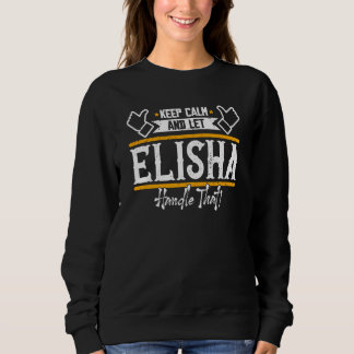 Elisha Keep Calm and let Elisha handle that Sweatshirt