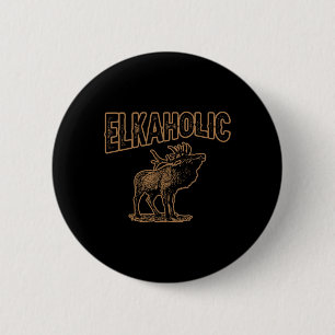 Elkaholic Deer Junting Elch Hunter Gift Camping Button