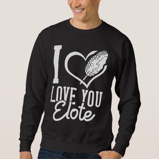 Elote Corn Roasted Mexican Street Corn Sweatshirt (Vorderseite)