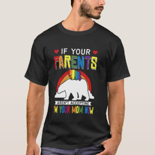 Eltern akzeptieren nicht, dass ich jetzt Ihre Mama T-Shirt