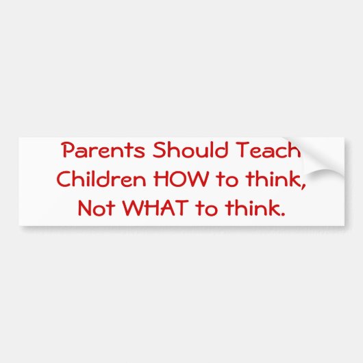 Eltern sollten Kindern beibringen, WIE man… denkt Autoaufkleber (Vorne)