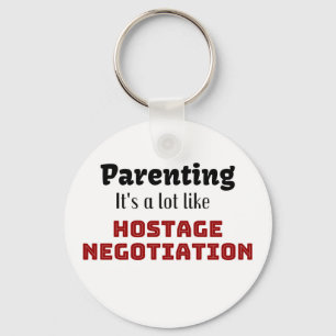 Elternschaft...Es ist viel wie Geiselverhandlungen Schlüsselanhänger