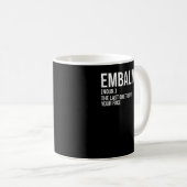 Embalmer Letzte ein Lächeln auf Ihrem Gesicht Emba Kaffeetasse (VorderseiteRechts)