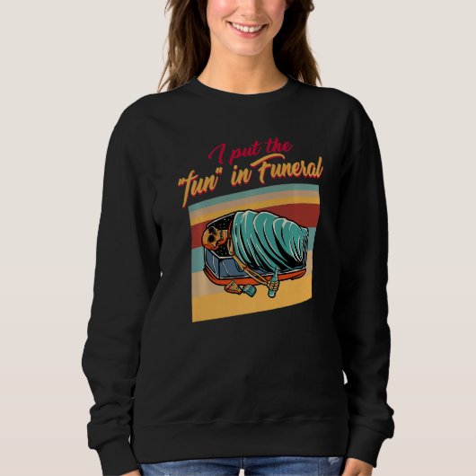 Embalmer Put The Fun In Funeral Director Mortician Sweatshirt (Vorderseite)