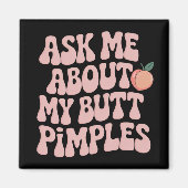 Embarrassing Funny Inappropriate Butt Pimples Meme Magnet (Vorne)