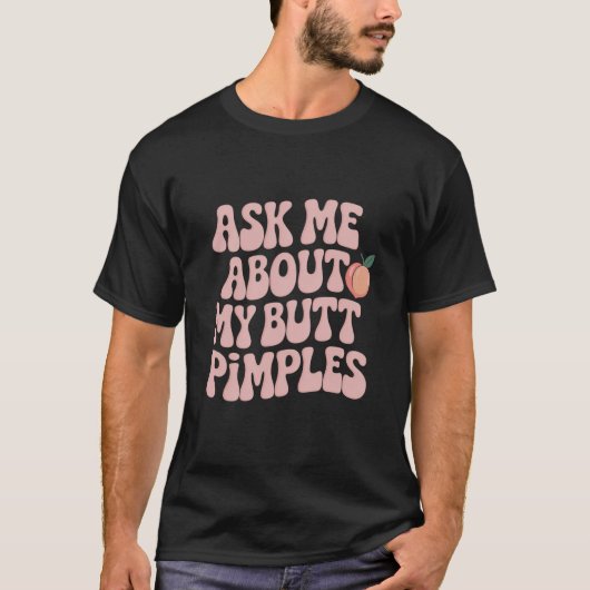 Embarrassing Funny Inappropriate Butt Pimples Meme T-Shirt (Vorderseite)