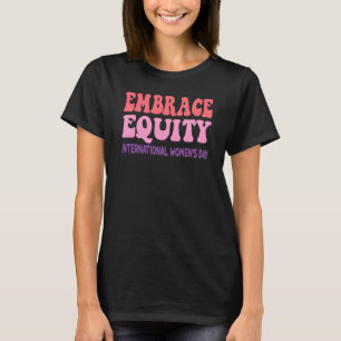 Embrace Equity Internationaler Frauentag T-Shirt