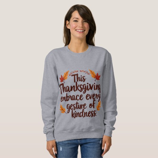 Embrace Kindness This Thanksgiving Wird Inspiratio Sweatshirt (Vorne ganz)