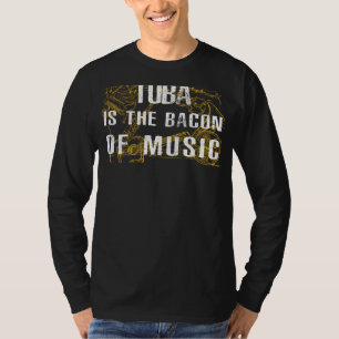 Embrace the Bass: Tuba ist das Bacon of Music T-Sh T-Shirt