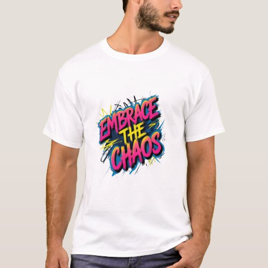 Embrace the Chaos – Grunge Typography Quote Design T-Shirt (Vorderseite)