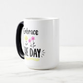 Embrace the Day Inspirational Quote Mug Verwandlungstasse (Vorderseite Links)