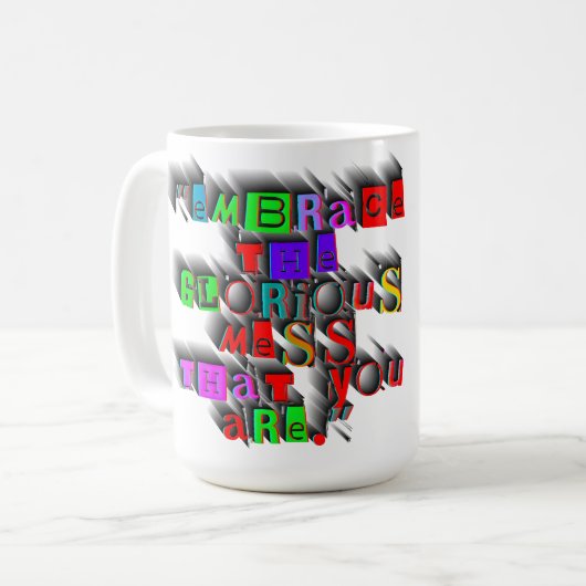 "EMBRACE THE GLORIOUS MESS that you are" DESIGN. Kaffeetasse (Vorderseite Links)
