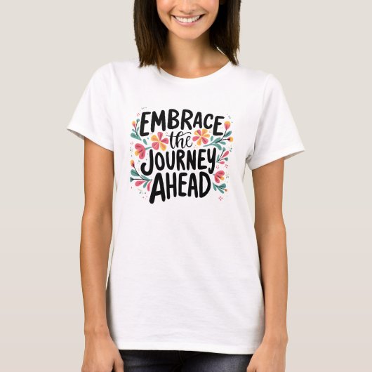 Embrace the Journey Ahead Boho Floral Typografie T-Shirt (Vorderseite)