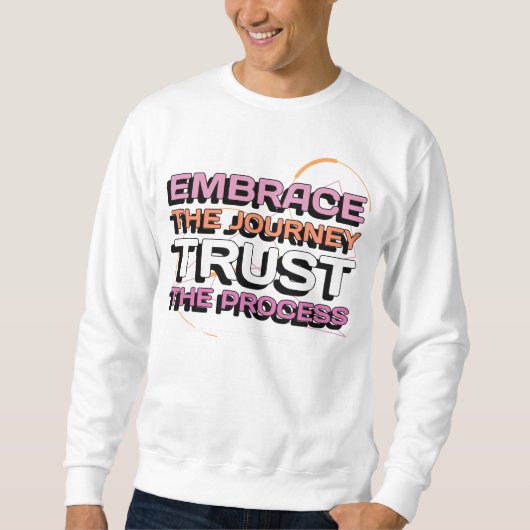 Embrace The Journey, Trust The Process Sweatshirt (Vorderseite)