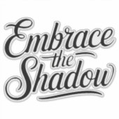 embrace the shadow aufkleber (Vorderseite)