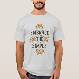 Embrace the simple T-Shirt