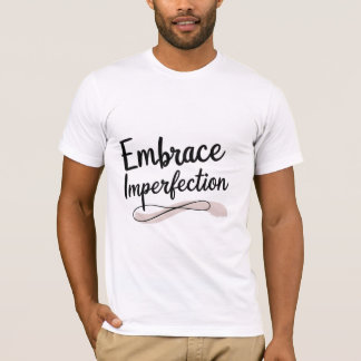 Embrace-Unvollkommenheit T-Shirt