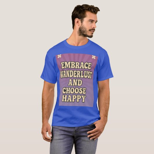 Embrace Wanderlust and Choose Happy T-Shirt (Vorne ganz)