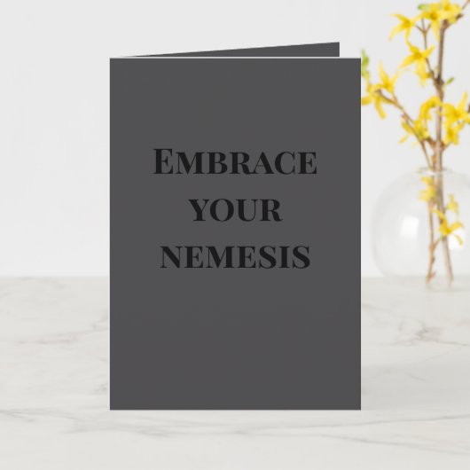 "Embrace your nemesis" (Any) Joke Karte (Gelbe Blume)