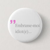 Embrasse-moi-Idiot Küss mir Valentinin-Knopf Button (Vorderseite)
