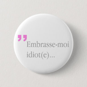 Embrasse-moi-Idiot Küss mir Valentinin-Knopf Button