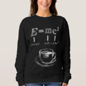 Emc2 Science Coffee Energy Milk Nerd Physics 1 Sweatshirt (Vorderseite)