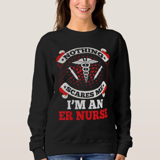 Emergency Room Nurse Crew Nothing Scares Me I'm An Sweatshirt (Vorderseite)
