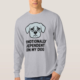Emotional abhängig von meinem Hund Lustiger trau T-Shirt