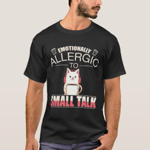 Emotionale Allergie gegenüber kleinen Gesprächen - T-Shirt